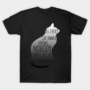 As Every Cat Owner Knows, Nobody Owns A Cat T-Shirt